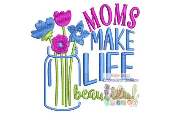Moms Make Life Beautiful